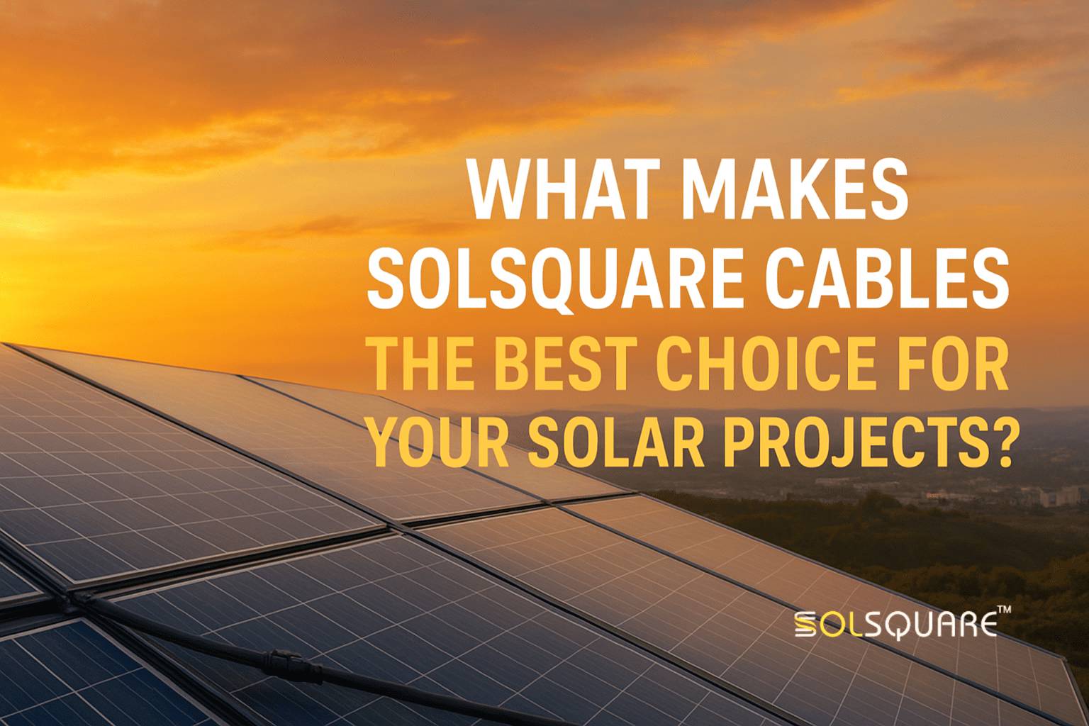 what makes solsquare cables the best choice for your solar projects